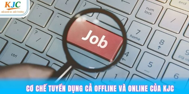 Liên minh KJC tạo ra chính sách tuyển dụng nhân viên offline lẫn online trong năm 2025