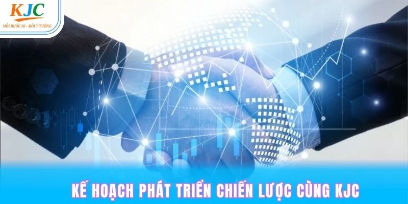 Chiến lược phát triển lâu dài cùng KJC